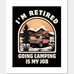 I'm Retired Going Camping Is My Job Funny Retirement Party Posters and Art